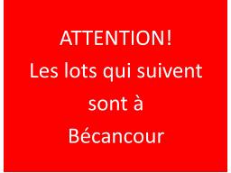 ATTENTION! LES LOTS SUIVANTS SE SITUENT À BÉCANCOUR